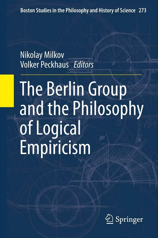 The Berlin Group and the Philosophy of Logical Empiricism: 273 (Boston Studies in the Philosophy and History of Science, 273)