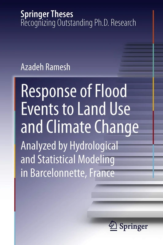 Response of Flood Events to Land Use and Climate Change: Analyzed by Hydrological and Statistical Modeling in Barcelonnette, France (Springer Theses)