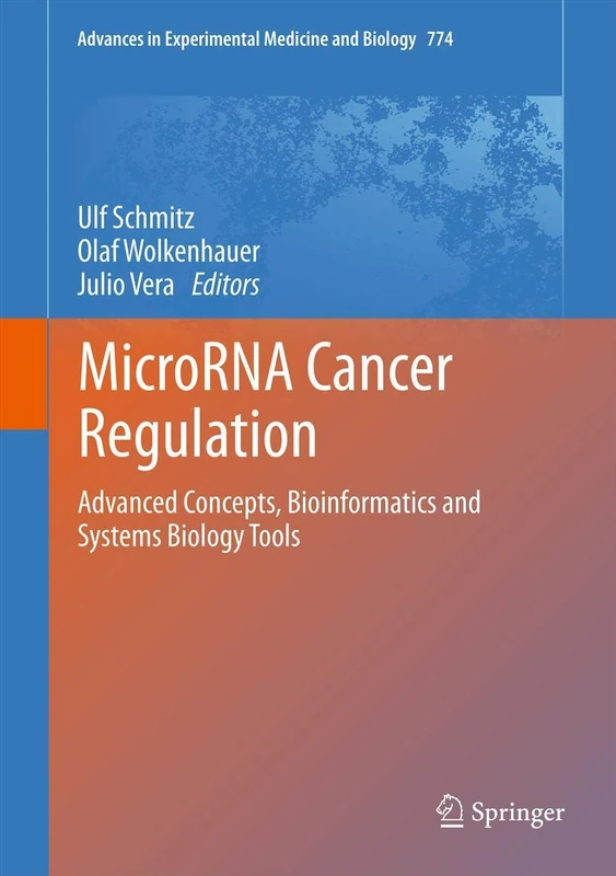 MicroRNA Cancer Regulation: Advanced Concepts, Bioinformatics and Systems Biology Tools: 774 (Advances in Experimental Medicine and Biology, 774)