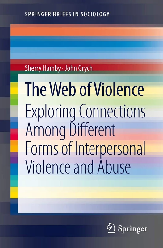 The Web of Violence: Exploring Connections Among Different Forms of Interpersonal Violence and Abuse (SpringerBriefs in Sociology)