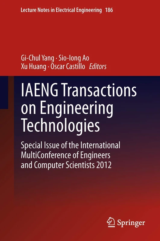 IAENG Transactions on Engineering Technologies: Special Issue of the International MultiConference of Engineers and Computer Scientists 2012: 186 (Lecture Notes in Electrical Engineering, 186)