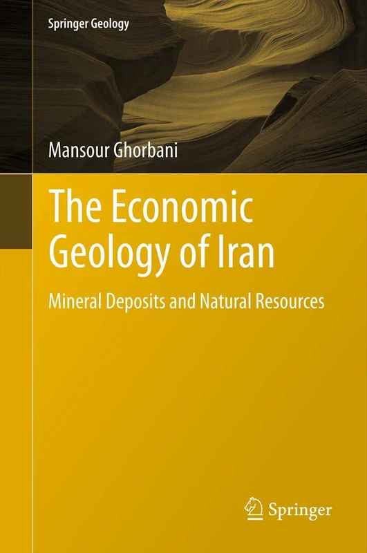 The Economic Geology of Iran: Mineral Deposits and Natural Resources (Springer Geology)