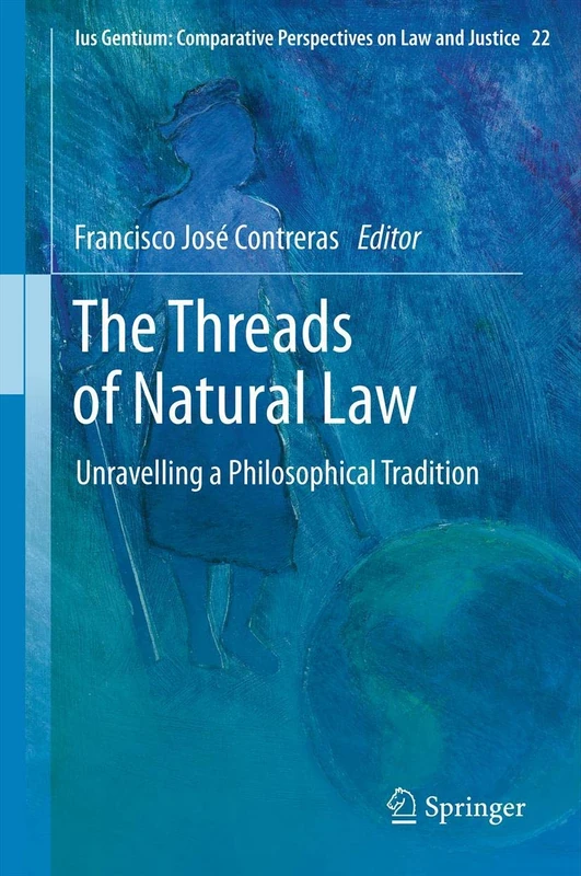 The Threads of Natural Law: Unravelling a Philosophical Tradition: 22 (Ius Gentium: Comparative Perspectives on Law and Justice, 22)