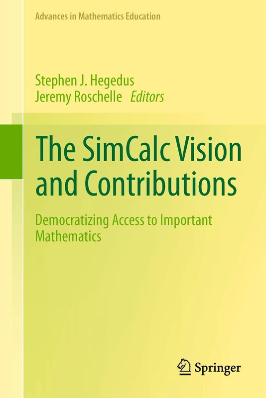 The SimCalc Vision and Contributions: Democratizing Access to Important Mathematics: 4 (Advances in Mathematics Education)