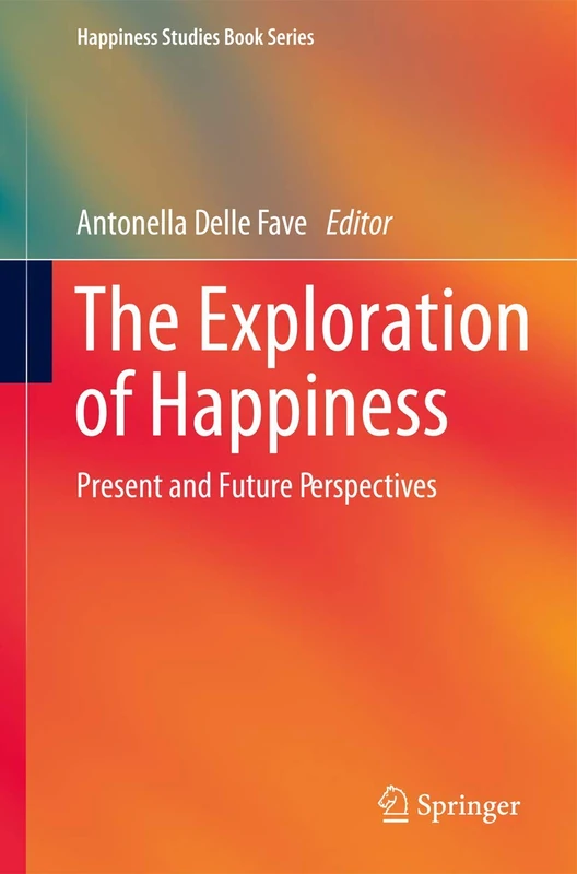The Exploration of Happiness: Present and Future Perspectives (Happiness Studies Book Series)