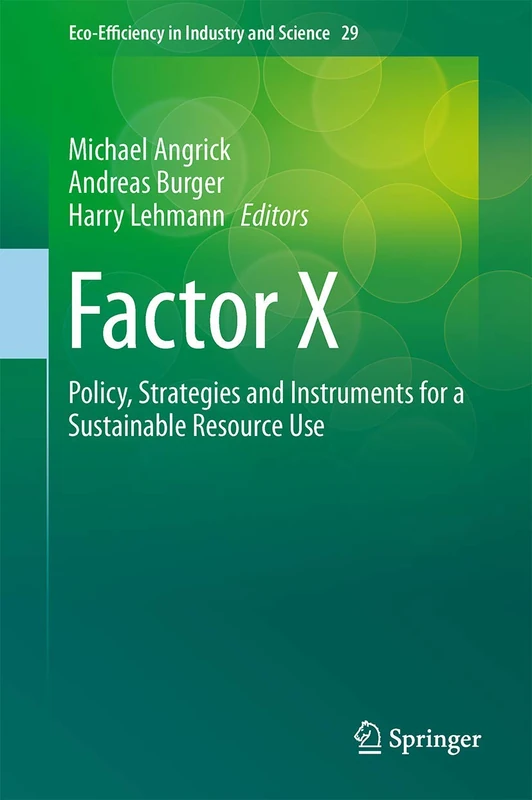 Factor X: Policy, Strategies and Instruments for a Sustainable Resource Use: 29 (Eco-Efficiency in Industry and Science, 29) - Image 1