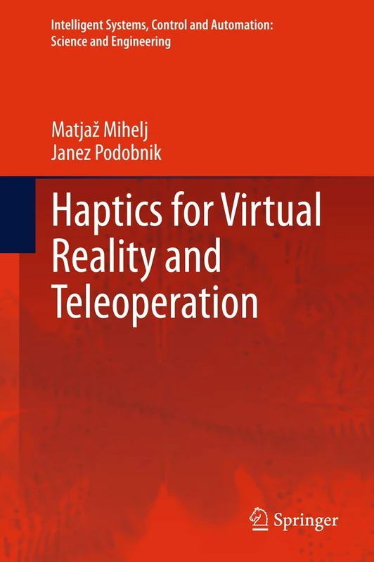 Haptics for Virtual Reality and Teleoperation: 67 (Intelligent Systems, Control and Automation: Science and Engineering, 67)
