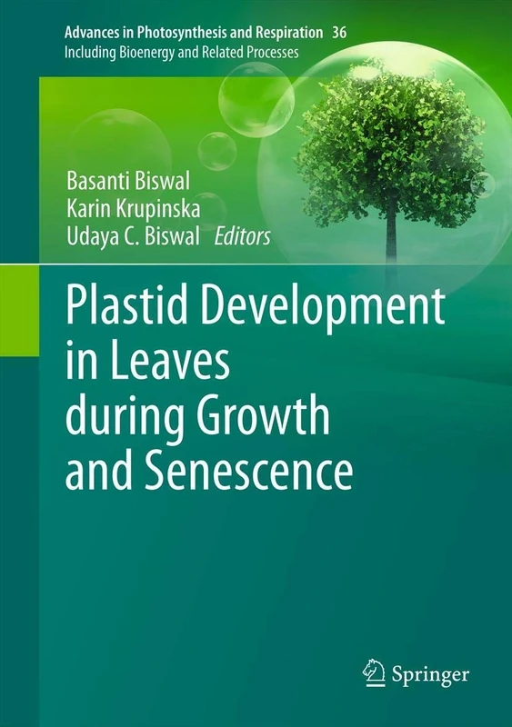 Plastid Development in Leaves during Growth and Senescence: 36 (Advances in Photosynthesis and Respiration, 36)