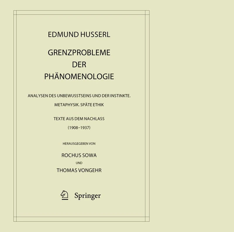 Grenzprobleme der Phänomenologie: Analysen des Unbewusstseins und der Instinkte. Metaphysik. Späte Ethik (Texte aus dem Nachlass 1908 – 1937): 42 (Husserliana: Edmund Husserl – Gesammelte Werke, 42)