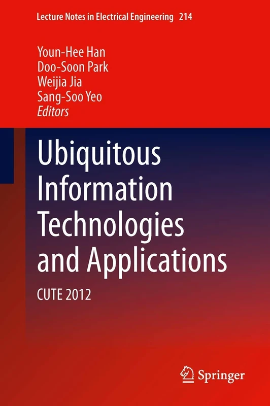 Ubiquitous Information Technologies and Applications: CUTE 2012: 214 (Lecture Notes in Electrical Engineering, 214)