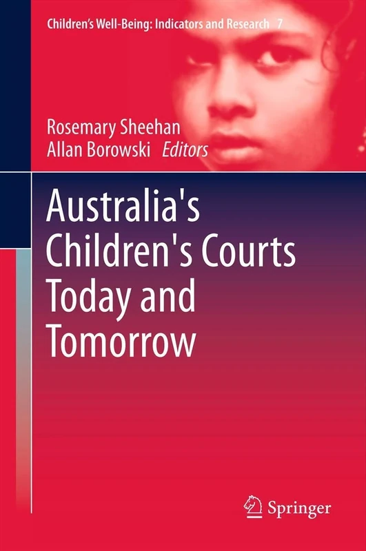 Australia's Children's Courts Today and Tomorrow: 7 (Children’s Well-Being: Indicators and Research, 7)