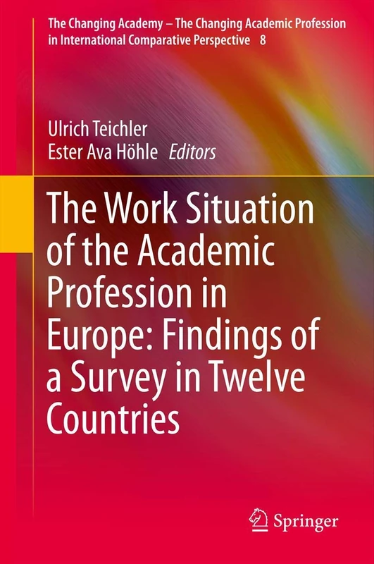 The Work Situation of the Academic Profession in Europe: Findings of a Survey in Twelve Countries: 8 (The Changing Academy – The Changing Academic ... in International Comparative Perspective, 8)