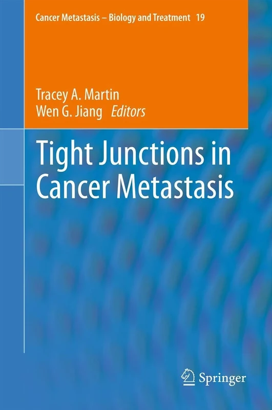 Tight Junctions in Cancer Metastasis: 19 (Cancer Metastasis - Biology and Treatment, 19)