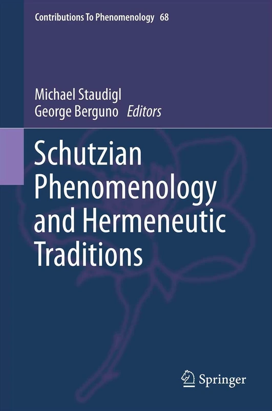 Schutzian Phenomenology and Hermeneutic Traditions: 68 (Contributions to Phenomenology, 68)