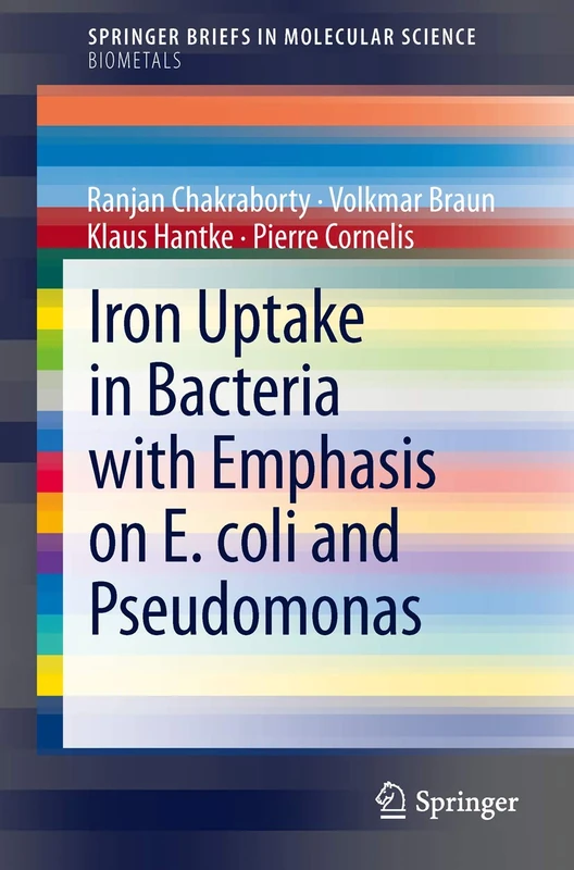 Iron Uptake in Bacteria with Emphasis on E. coli and Pseudomonas (SpringerBriefs in Molecular Science)