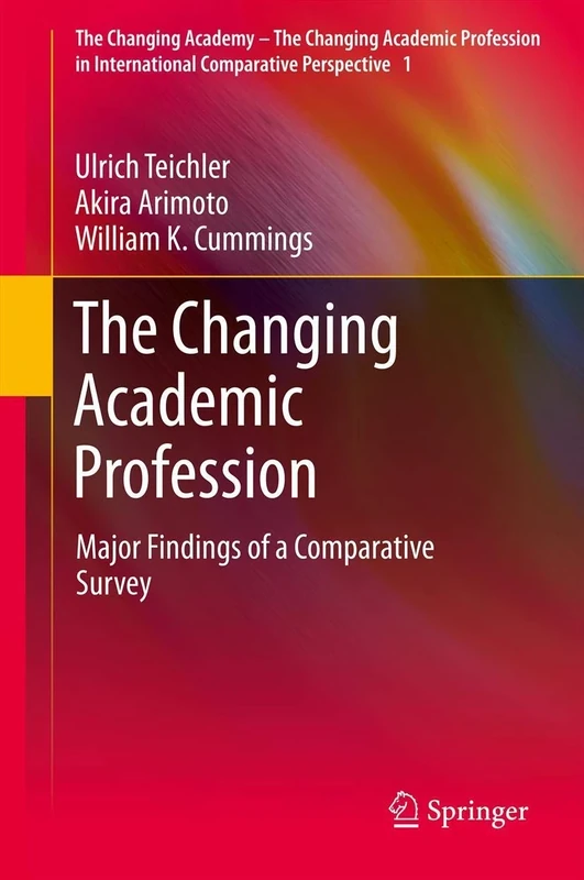 The Changing Academic Profession: Major Findings of a Comparative Survey: 1 (The Changing Academy – The Changing Academic Profession in International Comparative Perspective, 1)