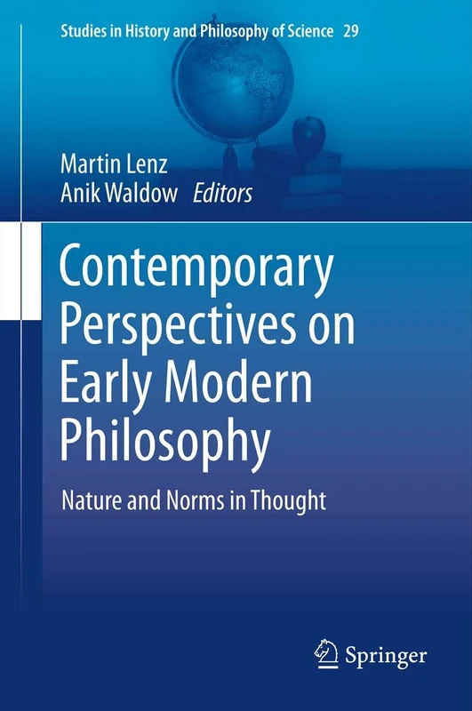 Contemporary Perspectives on Early Modern Philosophy: Nature and Norms in Thought: 29 (Studies in History and Philosophy of Science, 29)