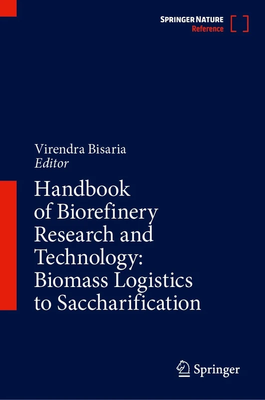 Handbook of Biorefinery Research and Technology: Biomass Logistics to Saccharification: Volume 1: Biomass Logistics to Saccharification