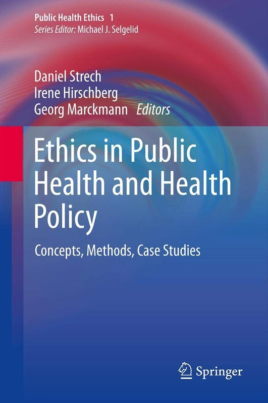 Ethics in Public Health and Health Policy: Concepts, Methods, Case Studies: 1 (Public Health Ethics Analysis, 1)