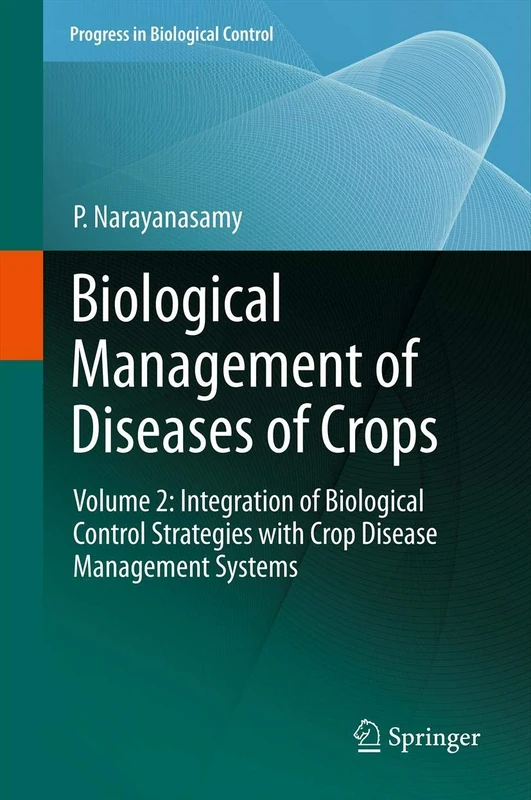 Biological Management of Diseases of Crops: Volume 2: Integration of Biological Control Strategies with Crop Disease Management Systems: 16 (Progress in Biological Control, 16)