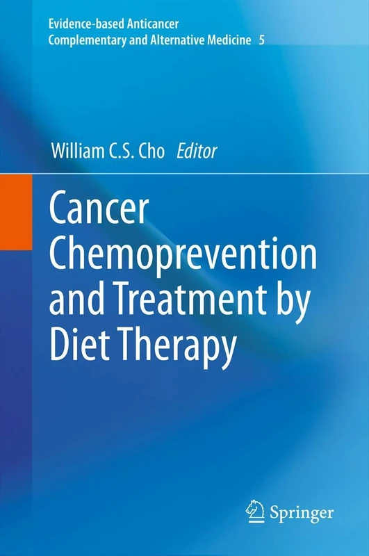 Cancer Chemoprevention and Treatment by Diet Therapy: 5 (Evidence-based Anticancer Complementary and Alternative Medicine, 5)