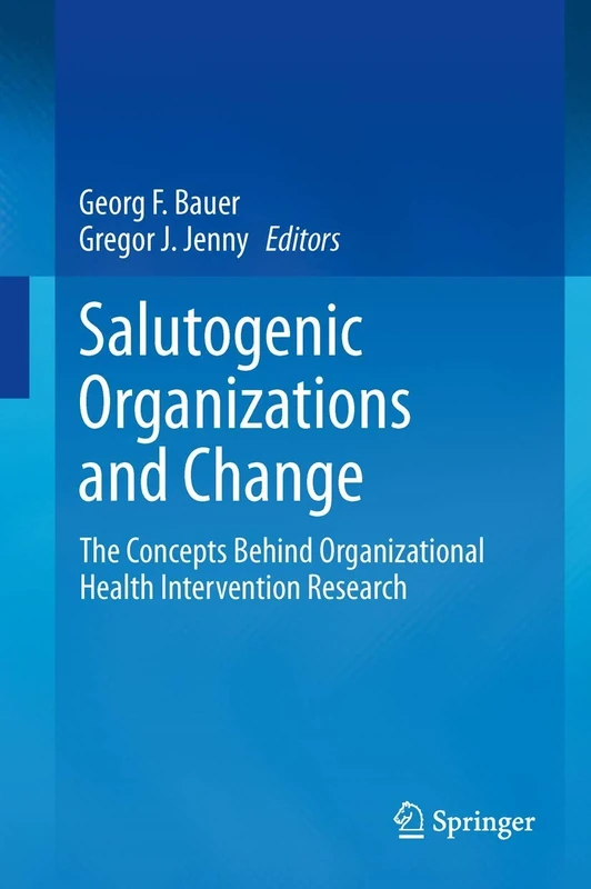Salutogenic organizations and change: The concepts behind organizational health intervention research