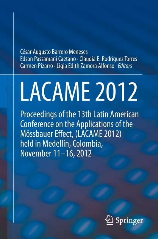 LACAME 2012: Proceedings of the 13th Latin American Conference on the Applications of the Mössbauer Effect, (LACAME 2012) held in Medellin, Colombia, November 11 - 16, 2012 - Image 1