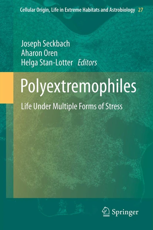 Polyextremophiles: Life Under Multiple Forms of Stress: 27 (Cellular Origin, Life in Extreme Habitats and Astrobiology, 27)