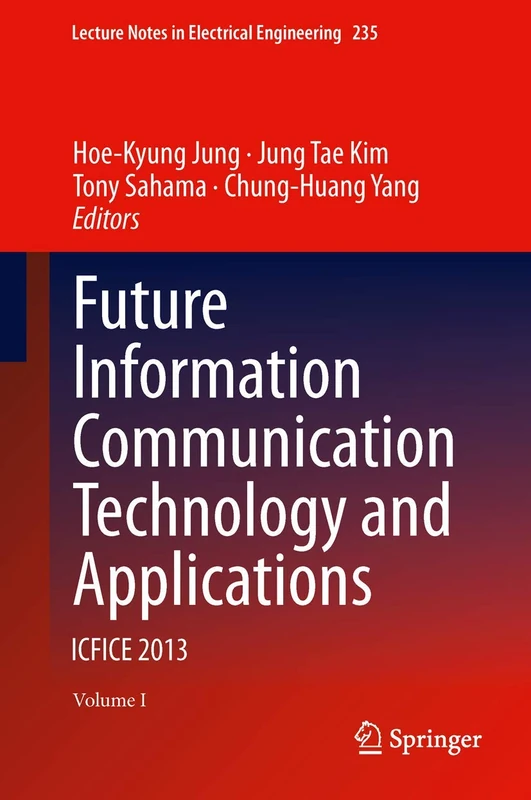 Future Information Communication Technology and Applications: ICFICE 2013: 235 (Lecture Notes in Electrical Engineering, 235)