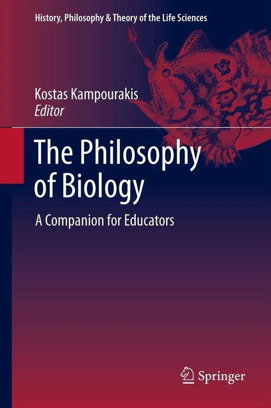 The Philosophy of Biology: A Companion for Educators: 1 (History, Philosophy and Theory of the Life Sciences, 1)