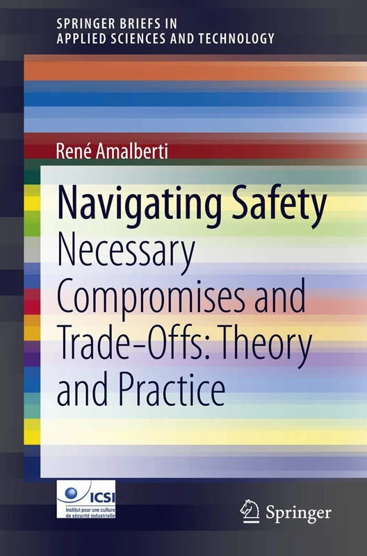 Navigating Safety: Necessary Compromises and Trade-Offs - Theory and Practice (SpringerBriefs in Applied Sciences and Technology)