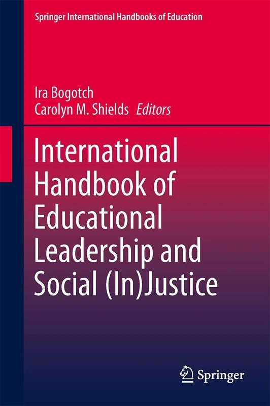 International Handbook of Educational Leadership and Social (In)Justice: 29 (Springer International Handbooks of Education, 29)