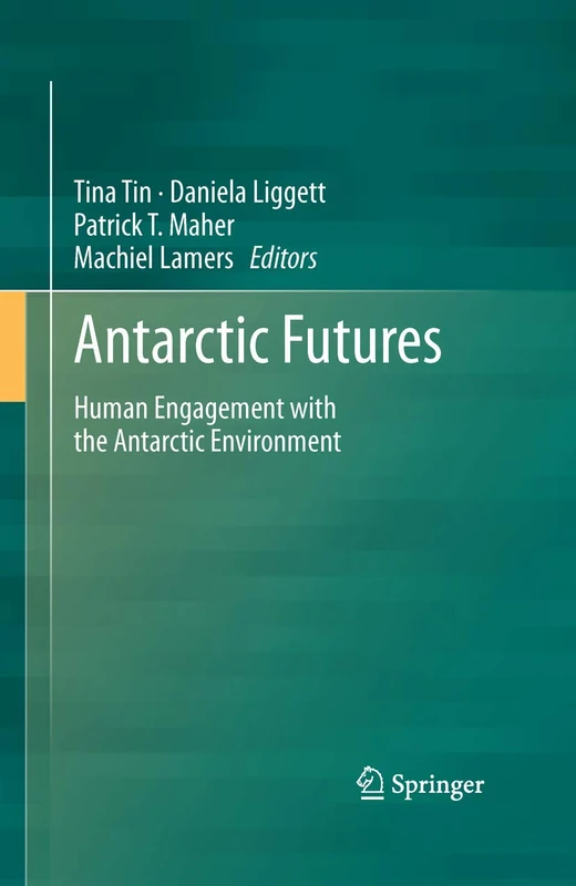 Antarctic Futures: Human Engagement with the Antarctic Environment