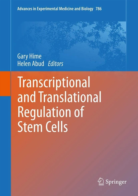 Transcriptional and Translational Regulation of Stem Cells: 786 (Advances in Experimental Medicine and Biology, 786)