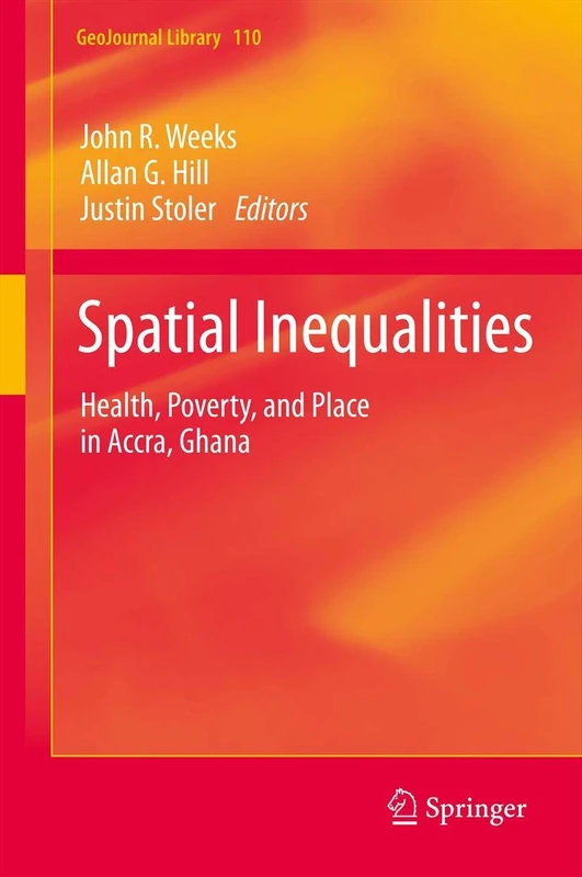 Spatial Inequalities: Health, Poverty, and Place in Accra, Ghana: 110 (GeoJournal Library, 110)