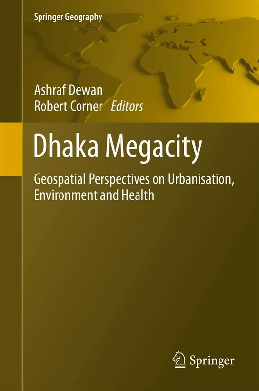 Dhaka Megacity: Geospatial Perspectives on Urbanisation, Environment and Health (Springer Geography)