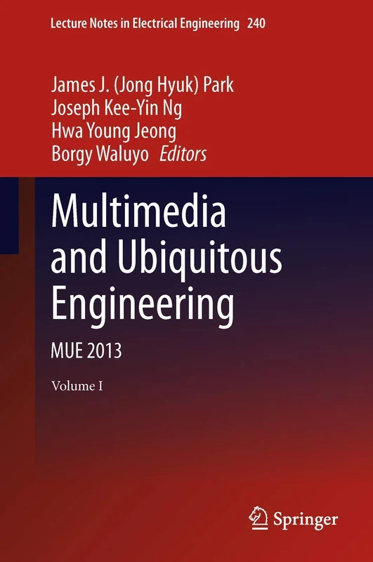 Multimedia and Ubiquitous Engineering: MUE 2013: 240 (Lecture Notes in Electrical Engineering, 240)