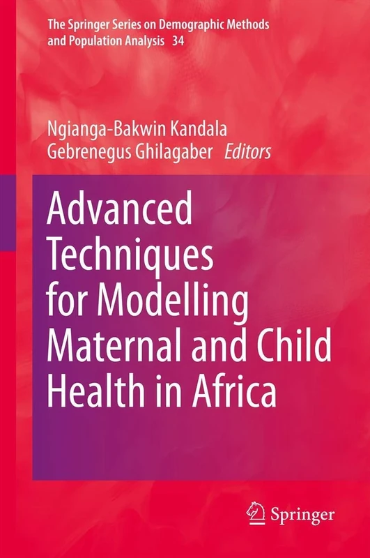 Advanced Techniques for Modelling Maternal and Child Health in Africa: 34 (The Springer Series on Demographic Methods and Population Analysis, 34)