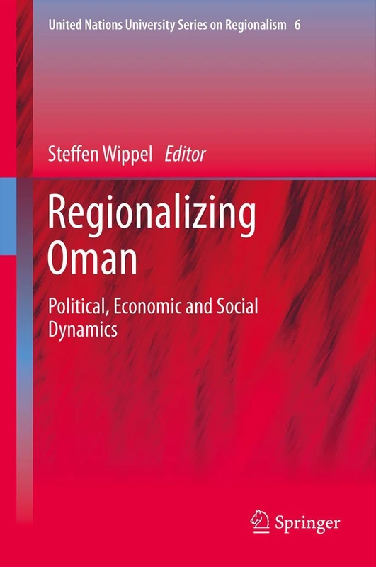 Regionalizing Oman: Political, Economic and Social Dynamics: 6 (United Nations University Series on Regionalism, 6)