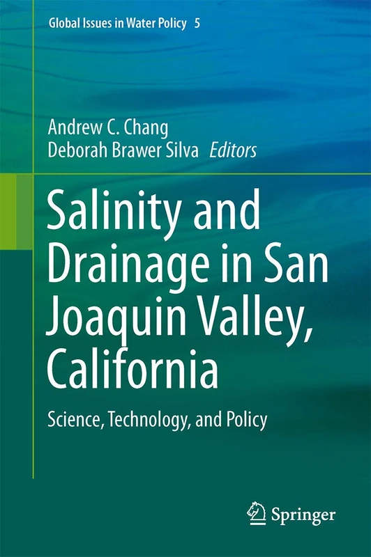 Salinity and Drainage in San Joaquin Valley, California: Science, Technology, and Policy: 5 (Global Issues in Water Policy, 5)