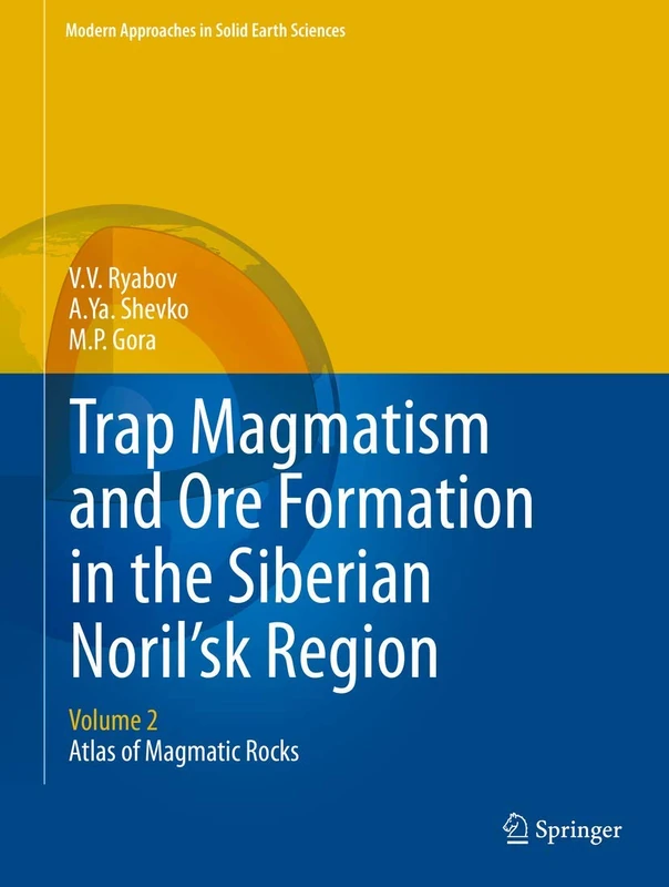 Trap Magmatism and Ore Formation in the Siberian Noril'sk Region: Volume 2. Atlas of Magmatic Rocks: 3 (Modern Approaches in Solid Earth Sciences, 3)
