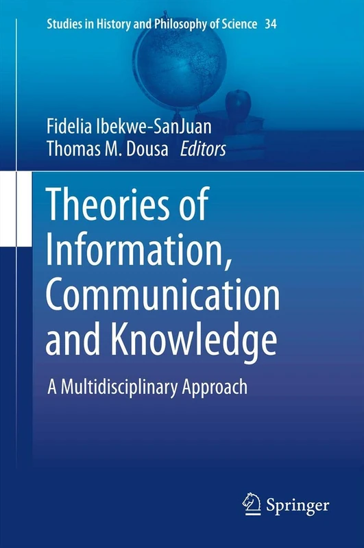 Theories of Information, Communication and Knowledge: A Multidisciplinary Approach: 34 (Studies in History and Philosophy of Science, 34)