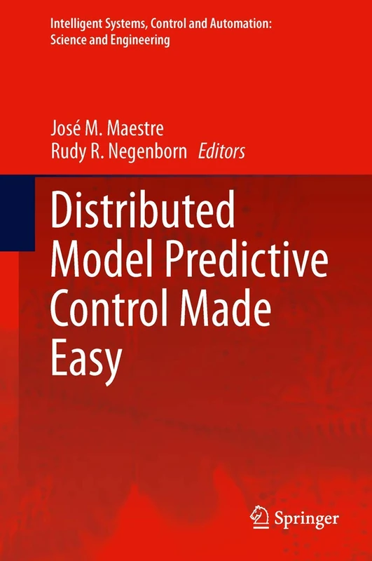 Distributed Model Predictive Control Made Easy: 69 (Intelligent Systems, Control and Automation: Science and Engineering, 69)