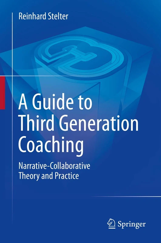A Guide to Third Generation Coaching: Narrative-Collaborative Theory and Practice