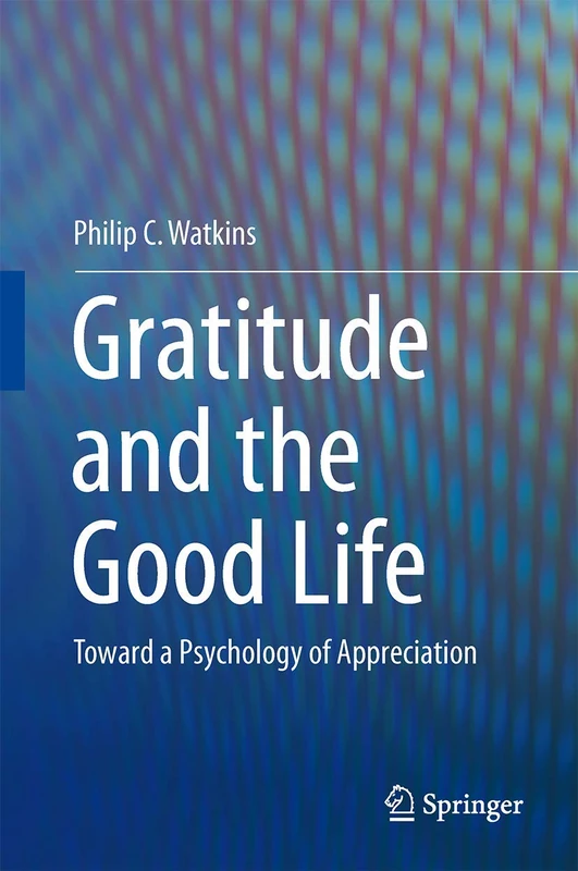 Gratitude and the Good Life: Toward a Psychology of Appreciation