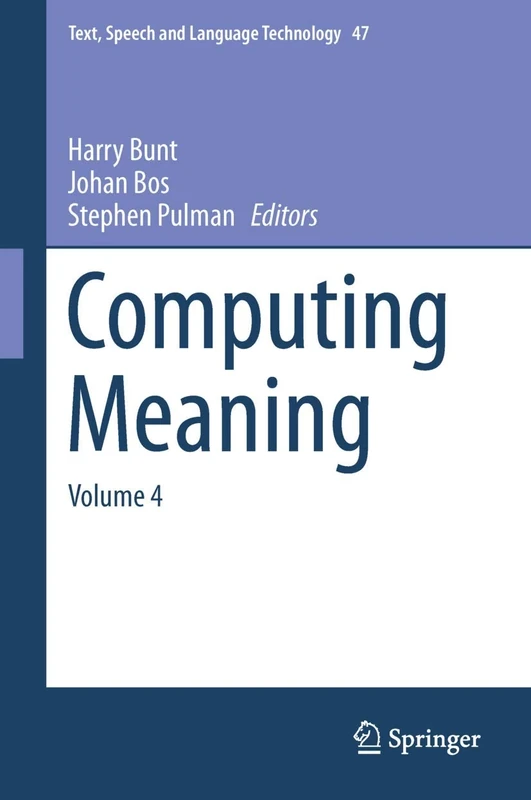 Computing Meaning: Volume 4: 47 (Text, Speech and Language Technology, 47)