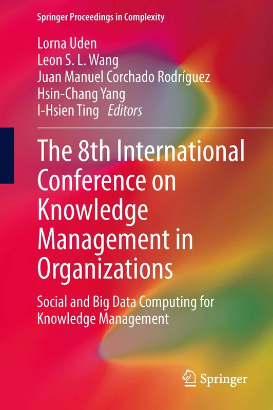The 8th International Conference on Knowledge Management in Organizations: Social and Big Data Computing for Knowledge Management (Springer Proceedings in Complexity)