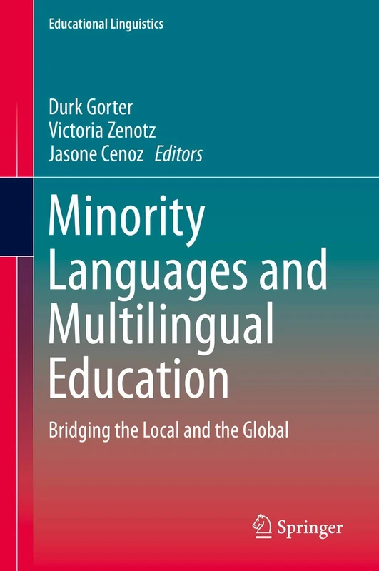 Minority Languages and Multilingual Education: Bridging the Local and the Global: 18 (Educational Linguistics, 18)