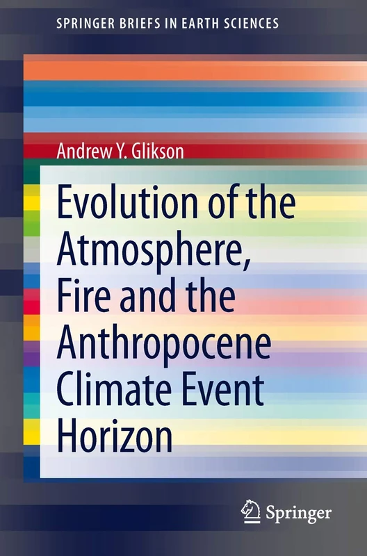 Evolution of the Atmosphere, Fire and the Anthropocene Climate Event Horizon (SpringerBriefs in Earth Sciences) - Image 1