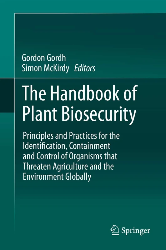 The Handbook of Plant Biosecurity: Principles and Practices for the Identification, Containment and Control of Organisms that Threaten Agriculture and the Environment Globally